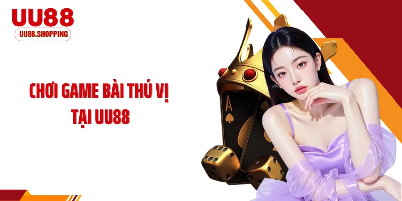 Chơi game bài thú vị tại UU88