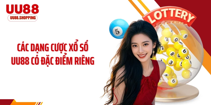 Các dạng cược xổ số UU88 có đặc điểm riêng