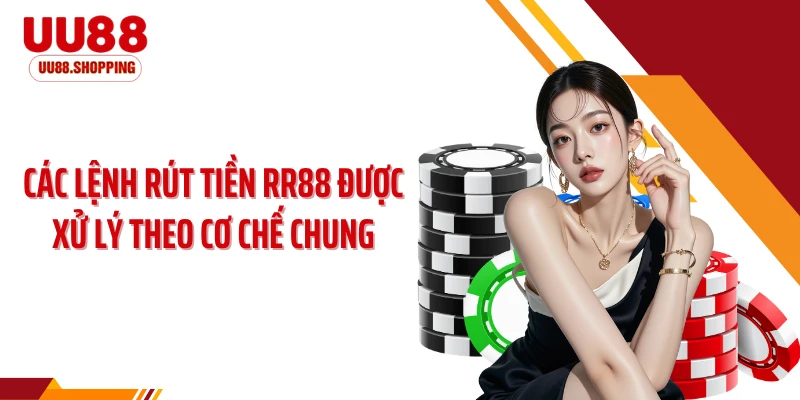 Các lệnh rút tiền RR88 được xử lý theo cơ chế chung