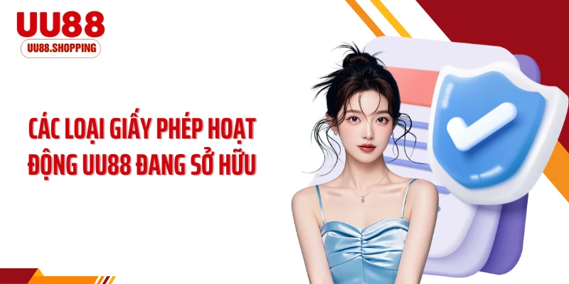 Các loại giấy phép hoạt động UU88 đang sở hữu