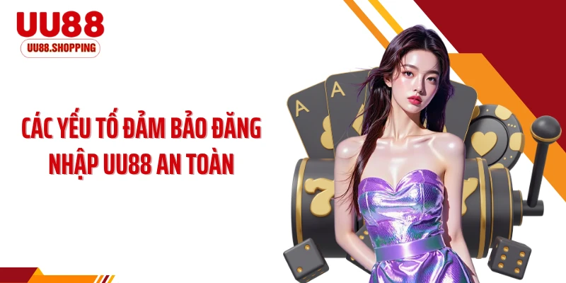Các yếu tố đảm bảo đăng nhập UU88 an toàn