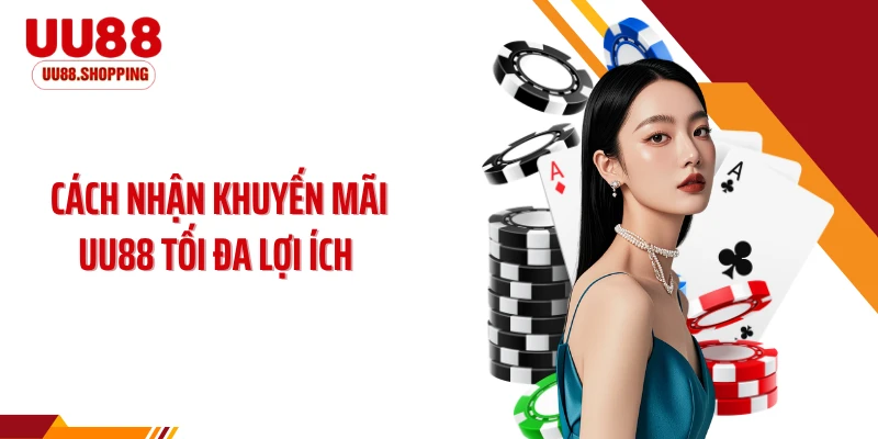 Cách Nhận Khuyến Mãi UU88 Tối Đa Lợi Ích, Không Thể Bỏ Lỡ