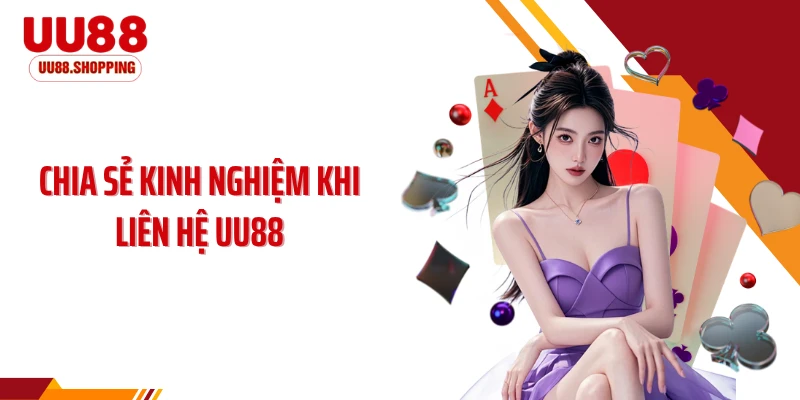 Chia sẻ kinh nghiệm khi liên hệ UU88