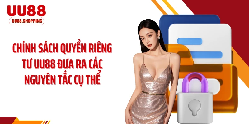 Chính sách quyền riêng tư UU88 đưa ra các nguyên tắc cụ thể