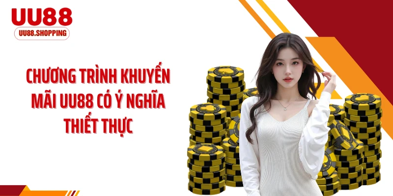 Chương trình khuyến mãi UU88 có ý nghĩa thiết thực