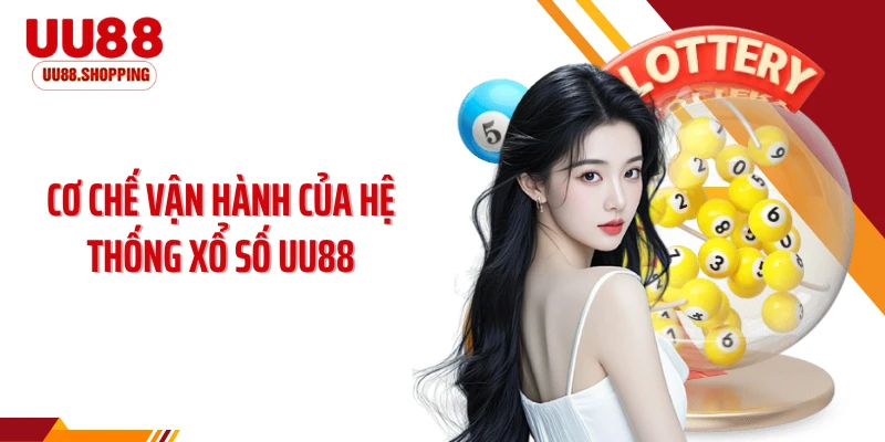 Cơ chế vận hành của hệ thống xổ số UU88