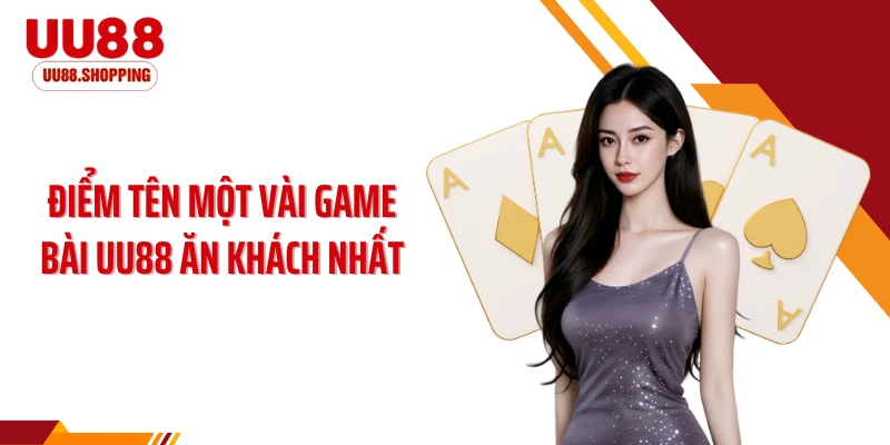 Điểm tên một vài game bài UU88 ăn khách nhất
