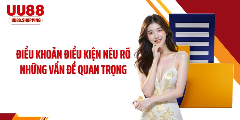 Điều khoản điều kiện nêu rõ những vấn đề quan trọng