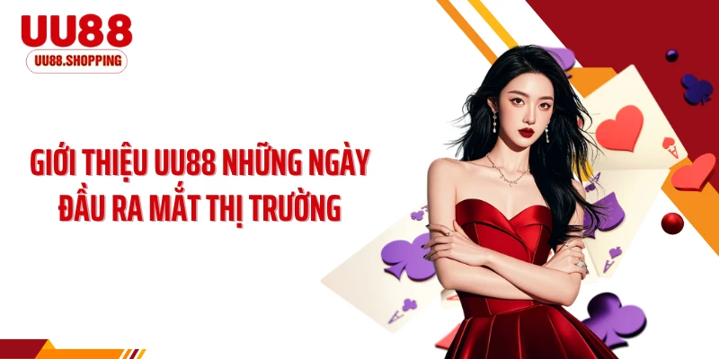 Giới thiệu UU88 những ngày đầu ra mắt thị trường