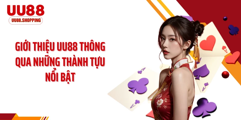 Giới thiệu UU88 thông qua những thành tựu nổi bật