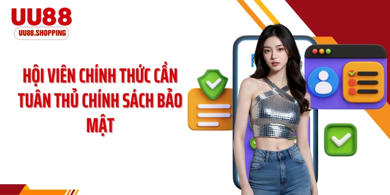Hội viên chính thức cần tuân thủ chính sách bảo mật