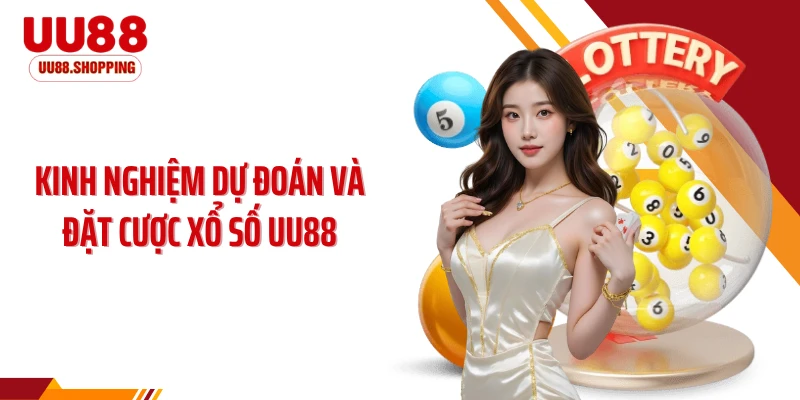 Kinh nghiệm dự đoán và đặt cược xổ số UU88