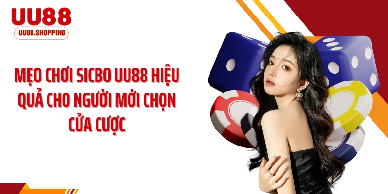 Mẹo chơi sicbo UU88 hiệu quả cho người mới chọn cửa cược