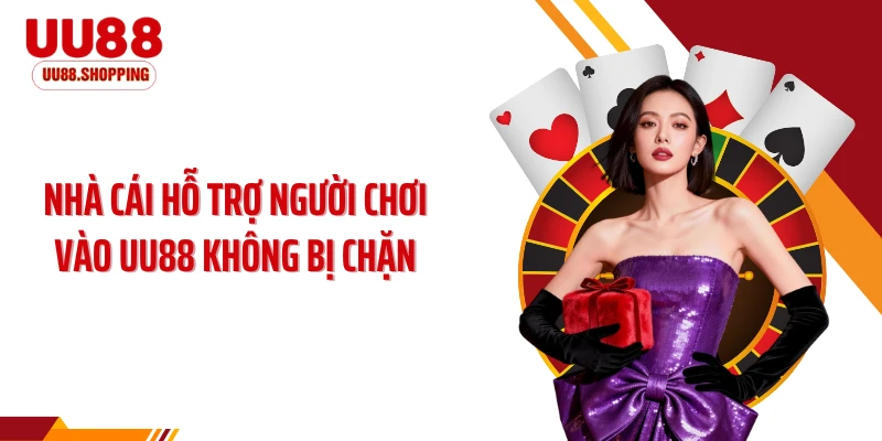 Nhà cái hỗ trợ người chơi vào UU88 không bị chặn