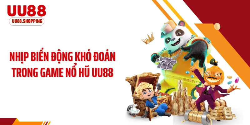 Nhịp biến động khó đoán trong game nổ hũ UU88