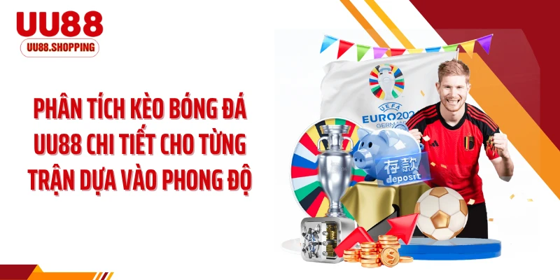 Phân tích kèo bóng đá UU88 chi tiết cho từng trận dựa vào phong độ