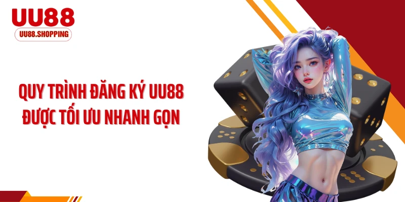 Quy trình đăng ký UU88 được tối ưu nhanh gọn