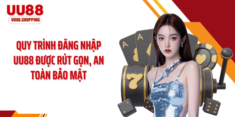 Quy trình đăng nhập UU88 được rút gọn, an toàn bảo mật