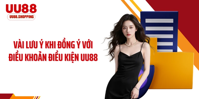 Vài lưu ý khi đồng ý với điều khoản điều kiện UU88